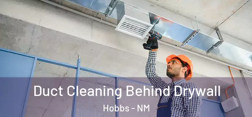 Duct Cleaning Behind Drywall Hobbs - NM