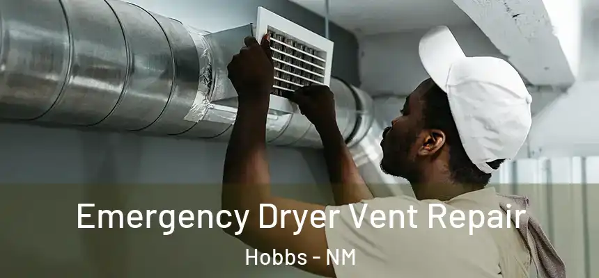 Emergency Dryer Vent Repair Hobbs - NM