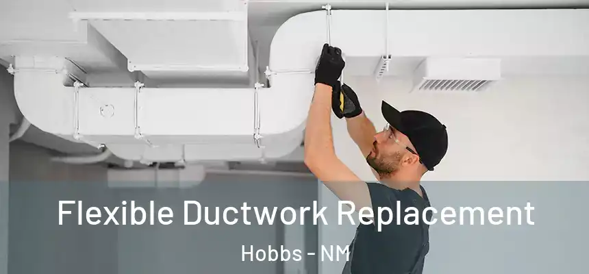 Flexible Ductwork Replacement Hobbs - NM