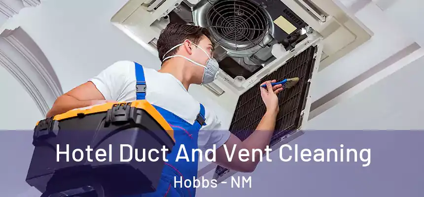 Hotel Duct And Vent Cleaning Hobbs - NM
