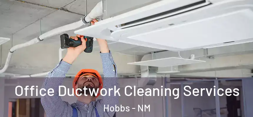  Office Ductwork Cleaning Services Hobbs - NM