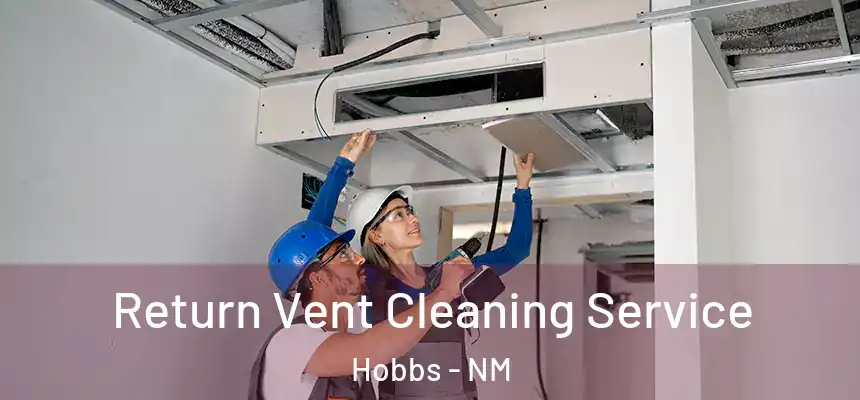 Return Vent Cleaning Service Hobbs - NM