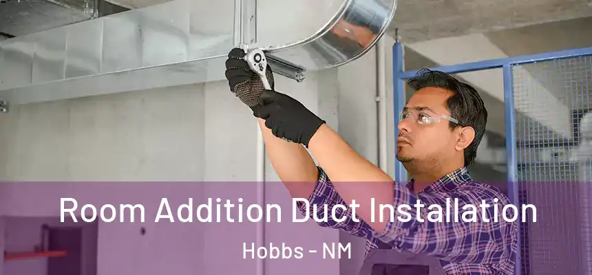 Room Addition Duct Installation Hobbs - NM